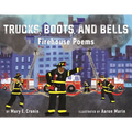 Trucks, Boots, and Bells: Firehouse Poems