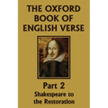 The Oxford Book of English Verse, Part 2: Shakespeare to the Restoration (Yesterday's Classics)