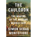 The Cauldron: The Making of the Modern Middle East