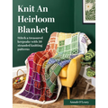 Knit an Heirloom Blanket: Stitch a Treasured Keepsake with 50 Stranded Knitting Patterns