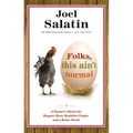 Folks, This Ain't Normal: A Farmer's Advice for Happier Hens, Healthier People, and a Better World