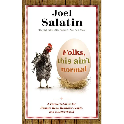 Folks, This Ain't Normal: A Farmer's Advice for Happier Hens, Healthier People, and a Better World