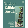 Indoor Edible Garden: Creative Ways to Grow Herbs, Fruit & Vegetables in Your Home
