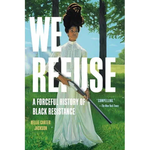 We Refuse: A Forceful History of Black Resistance