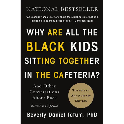 Why Are All the Black Kids Sitting Together in the Cafeteria?: And Other Conversations about Race