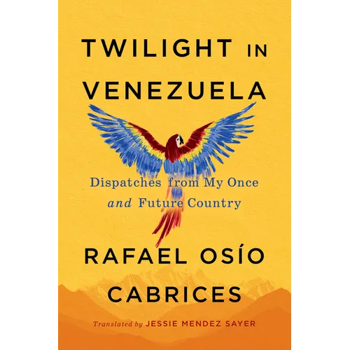 Twilight in Venezuela: Dispatches from My Once and Future Country