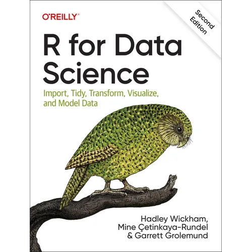 R for Data Science: Import, Tidy, Transform, Visualize, and Model Data