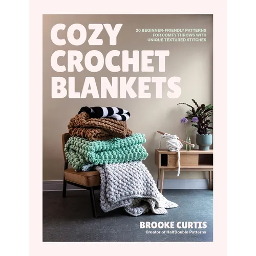 Cozy Crochet Blankets: 20 Beginner-Friendly Patterns for Comfy Throws with Unique Textured Stitches