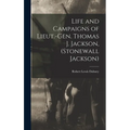 Life and Campaigns of Lieut.-Gen. Thomas J. Jackson, (Stonewall Jackson)