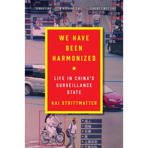 We Have Been Harmonized: Life in China's Surveillance State
