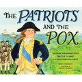 The Patriots and the Pox: George Washington's Battle to Save the Continental Army