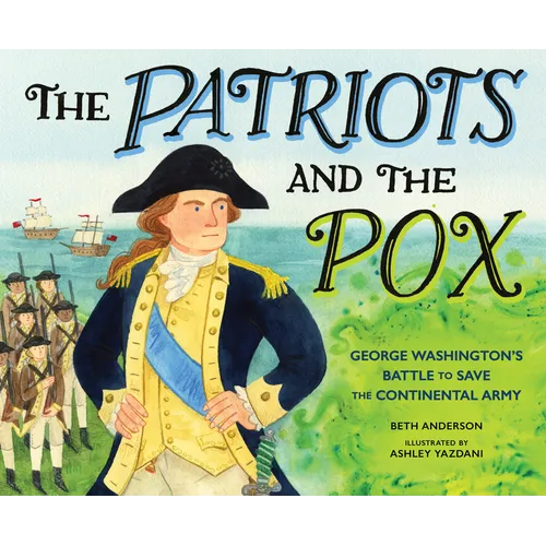 The Patriots and the Pox: George Washington's Battle to Save the Continental Army