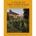 A Year at the Parsonage: The Story of a House & Garden