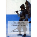 The Life and Adventures of Robinson Crusoe Daniel Defoe