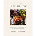 A Year of Jewish Joy: Inspired Recipes, Rituals, and Traditions for Beautiful Celebrations
