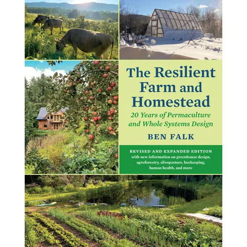 The Resilient Farm and Homestead, Revised and Expanded Edition: 20 Years of Permaculture and Whole Systems Design