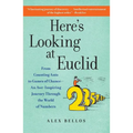 Here's Looking at Euclid: From Counting Ants to Games of Chance - An Awe-Inspiring Journey Through the World of Numbers