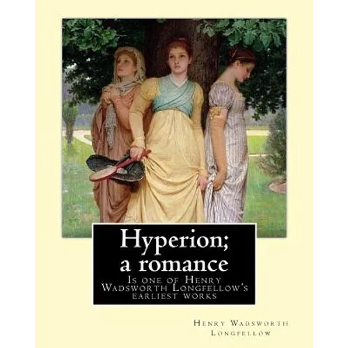 Hyperion; a romance. By: Henry Wadsworth Longfellow: Hyperion: A Romance is one of Henry Wadsworth Longfellow's earliest works, published in 1839.