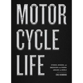 Motorcycle Life: Stories, Wisdom, and Obsession from Riders Around the World