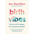 Birth Vibes: Stories and Strategies for an Empowered Birth