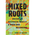 Mixed Roots: Writers on Multiracial Identity & Both/And Belonging