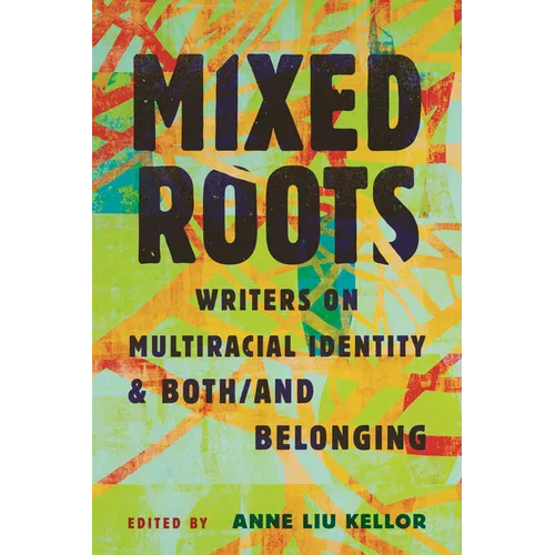 Mixed Roots: Writers on Multiracial Identity & Both/And Belonging