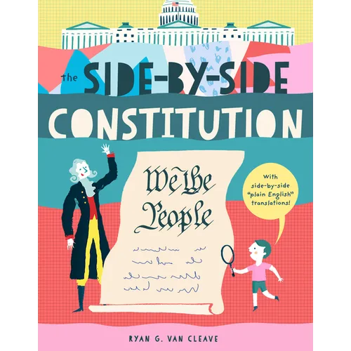 The Side-By-Side Constitution: An Unabridged Tour of America's Founding Document with Side-By-Side Plain-English Translations, Definitions, Historical