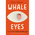 Whale Eyes: A Memoir about Seeing and Being Seen