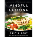 Mindful Cooking: Simple Recipes for Nurturing Body and Soul: A Plant-Based Cookbook