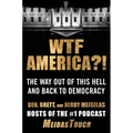 Wtf America?!: The Way Out of This Hell and Back to Democracy