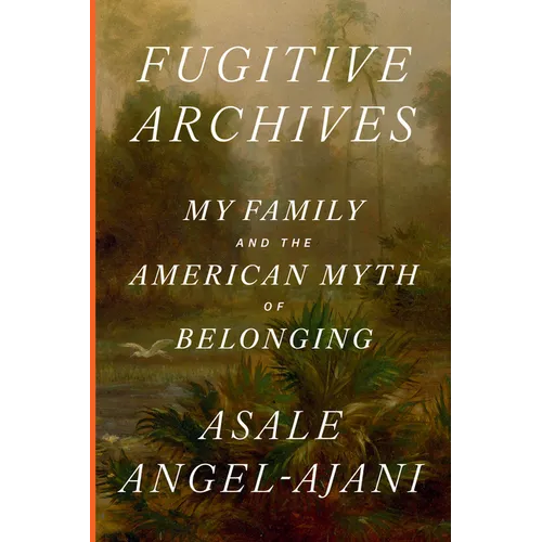 Fugitive Archives: My Family and the American Myth of Belonging