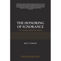 The Honoring of Ignorance - The 7 Mirages Destroying America