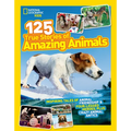 National Geographic Kids 125 True Stories of Amazing Animals: Inspiring Tales of Animal Friendship & Four-Legged Heroes, Plus Crazy Animal Antics