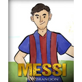 Messi: The Children's Illustration Book. Fun, Inspirational and Motivational Life Story of Lionel Messi - One of The Best Soccer Players in History.