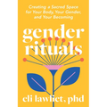 Gender Rituals: Creating a Sacred Space for Your Body, Your Gender, and Your Becoming
