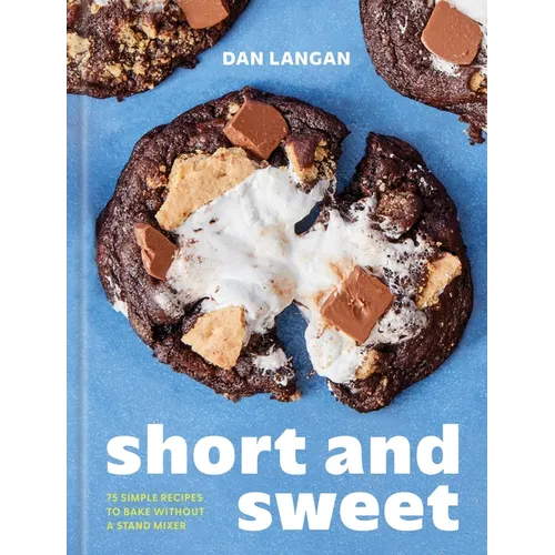 Short and Sweet: 75 Simple Recipes to Bake Without a Stand Mixer