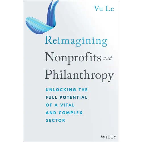 Reimagining Nonprofits and Philanthropy: Unlocking the Full Potential of a Vital and Complex Sector