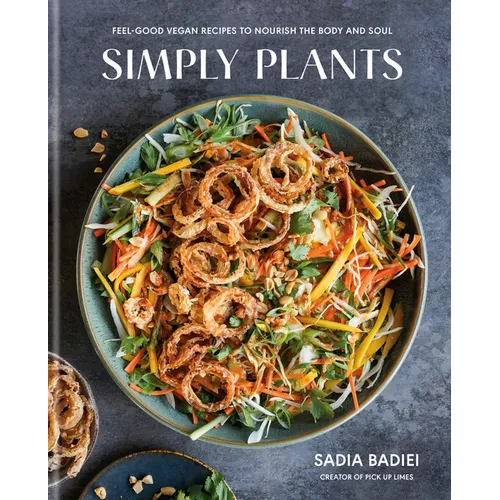 Simply Plants: Feel-Good Vegan Recipes to Nourish the Body and Soul: A Cookbook