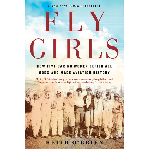 Fly Girls: How Five Daring Women Defied All Odds and Made Aviation History