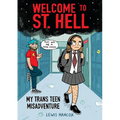 Welcome to St. Hell: My Trans Teen Misadventure: A Graphic Novel