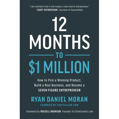 12 Months to $1 Million: How to Pick a Winning Product, Build a Real Business, and Become a Seven-Figure Entrepreneur