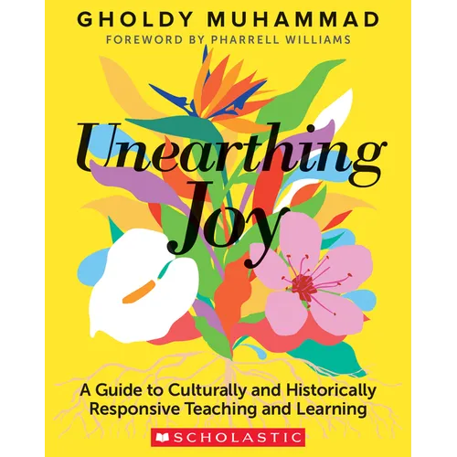 Unearthing Joy: A Guide to Culturally and Historically Responsive Curriculum and Instruction