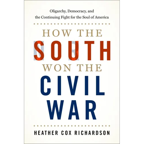 How the South Won the Civil War: Oligarchy, Democracy, and the Continuing Fight for the Soul of America