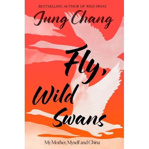 Fly, Wild Swans: My Mother, Myself and China