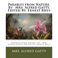 Parables from Nature. By: Mrs. Alfred Gatty. Edited By: Ernest Rhys