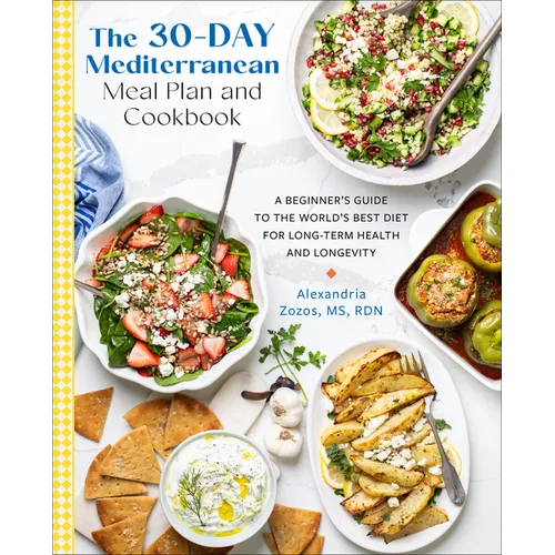 30-Day Mediterranean Meal Plan and Cookbook: A Beginner's Guide to the World's Best Diet for Long-Term Health and Longevity