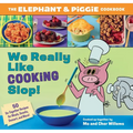 We Really Like Cooking Slop!: The Elephant & Piggie Cookbook