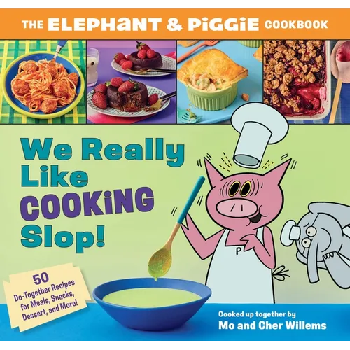 We Really Like Cooking Slop!: The Elephant & Piggie Cookbook