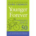 Younger Forever: A Superager's Guide to Life After 50