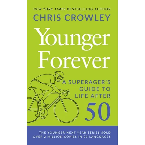Younger Forever: A Superager's Guide to Life After 50